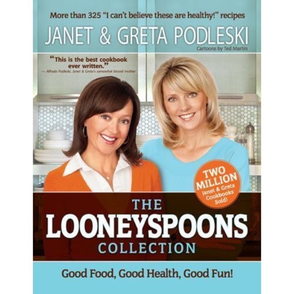 The Looneyspoons Collection Cookbook Janet Podleski Greta Podleski Hay House